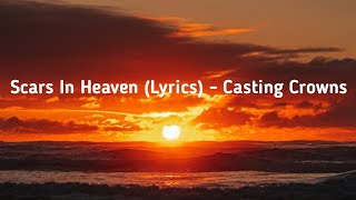 Casting Crowns  Scars In Heaven Lyrics [upl. by Eimaraj807]