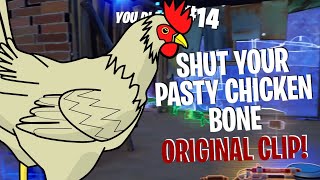 Shut your pasty chicken bone Fortnite ORIGINAL CLIP [upl. by Arobed]