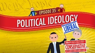 Political Ideology Crash Course Government and Politics 35 [upl. by Eelytsirk]