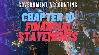 Government Accounting Chapter 10 Financial Statements [upl. by Rudiger958]