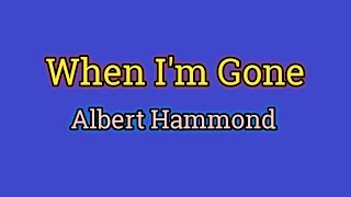 When Im Gone  Albert Hammond Lyrics Video [upl. by Tadeo]