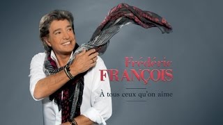 Frédéric François  A tous ceux quon aime  video lyrics [upl. by Mensch]