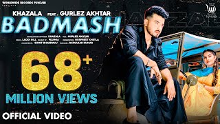 BADMASH OFFICIAL VIDEO by KHAZALA ft GURLEZ AKHTAR  PRABH GREWAL  LADDI GILL Punjabi Song [upl. by Werdnaed]