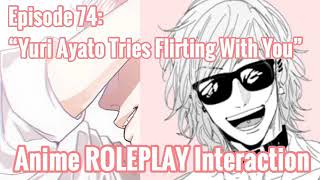 “Yuri Ayato Tries Flriting With You” Yuri Ayato X Listener ANIME ROLEPLAY INTERACTION [upl. by Brigham]