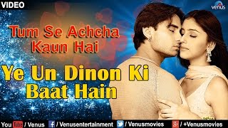 Ye Un Dinon Ki Baat Hain Full Video Song  Tum Se Achcha Kaun Hai  Nakul Kapoor Aarti Chabaria [upl. by Valaree225]