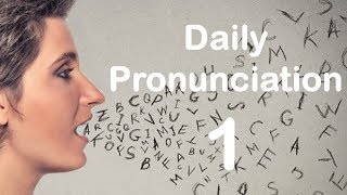 English Pronunciation Practice Daily Pronunciation 1 2019 [upl. by Wilcox]