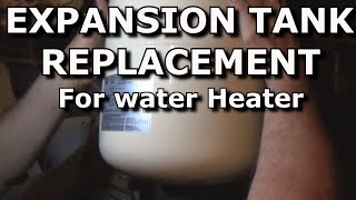 EXPANSION TANK REPLACEMENT FOR WATER HEATER [upl. by Blood]