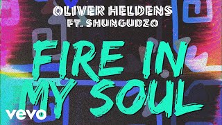 Oliver Heldens  Fire In My Soul Audio ft Shungudzo [upl. by Riesman]