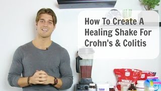 How To Create A Healing Shake for Crohns amp Colitis [upl. by Quitt]