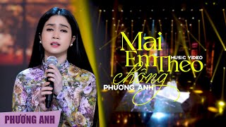 Mai Em Theo Chồng  Phương Anh Official 4K MV [upl. by Selby]