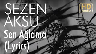 Sezen Aksu  Sen Ağlama Lyrics I Şarkı Sözleri [upl. by Oleg]