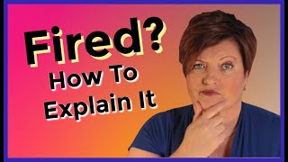 How To Explain Why You Were Fired Terminated or Laid Off [upl. by Gerita]