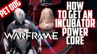 Warframe  HOW TO GET AN INCUBATOR POWER CORE [upl. by Lasky]