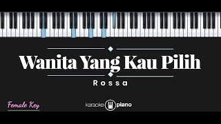 Wanita Yang Kau Pilih  Rossa KARAOKE PIANO  FEMALE KEY [upl. by Snapp977]