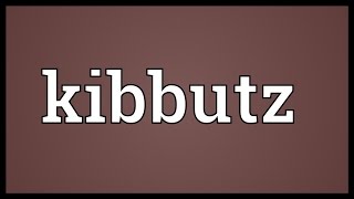 Kibbutz Meaning [upl. by Dadivitan61]