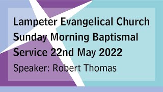 Lampeter Evangelical Church Sunday Morning Baptismal Service 22nd May 2022 [upl. by Adamo]