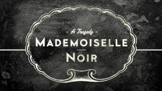 MADEMOISELLE NOIR A Tragedy [upl. by Coriss430]