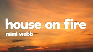 Mimi Webb  House On Fire Lyrics [upl. by Willow150]