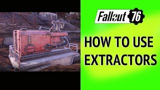 Fallout 76 How to use Extractors [upl. by Ylime]