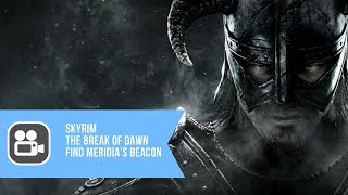 Skyrim The Break Of Dawn  Find Meridias Beacon Walkthrough [upl. by Hanus571]