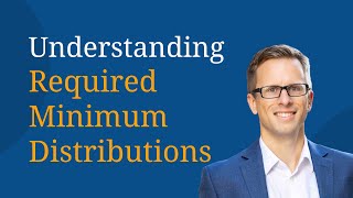 Understanding Required Minimum Distributions [upl. by Marybeth]