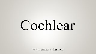 How To Say Cochlear [upl. by Zzabahs]