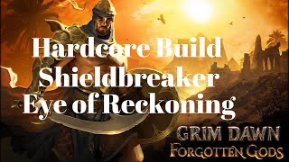 Grim Dawn Forgotten Gods  Hardcore Build Shieldbreaker Eye of Reckoning [upl. by Nievelt]