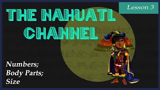 The Nahuatl Channel Lesson 3 Numbers Body Parts Size [upl. by Khorma972]