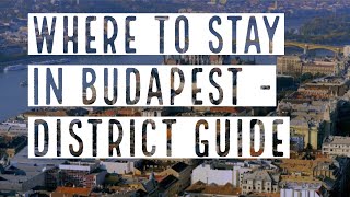 WHERE TO STAY IN BUDAPEST A DISTRICT GUIDE  True Guide Budapest [upl. by Nilde311]