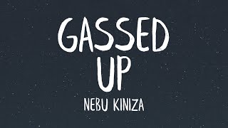 Nebu Kiniza  Gassed Up Lyrics [upl. by Avik]