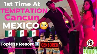 CANCUN MEXICO VLOG 1ST TIME AT TOPLESS TEMPTATION RESORT  ADULTS ONLY WILD CANCUN VLOG😳😳😱😱 [upl. by Connett]