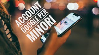 Account Google per minori  Creazione e gestione [upl. by Mariam]