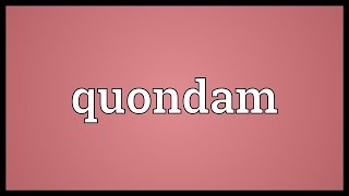 Quondam Meaning [upl. by Anelas]