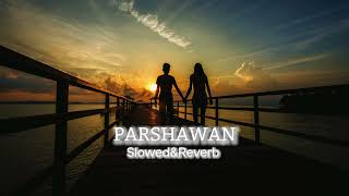 Parshawan  Slowed  Reverb [upl. by Ardnuaet]