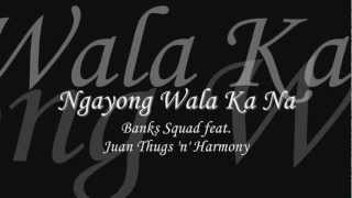 Ngayong Wala Ka Na  Banks Squad feat Juan Thugs n Harmony [upl. by Fellows]