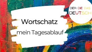 mein Tagesablauf  Wortschatz  Deutsch lernen [upl. by O'Donovan]