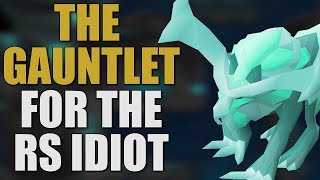 The Gauntlet Made Easy For The RuneScape Idiot OSRS GUIDE 2019 [upl. by Sutherland]