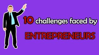 10 challenges faced by Entrepreneurs [upl. by Gnas]