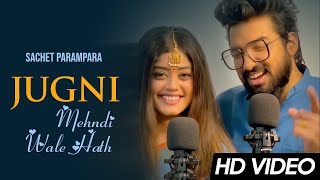 Sachet Parampara New Song Jugni Ji amp Mehndi wale haath  Tune Lyrico [upl. by Lema]