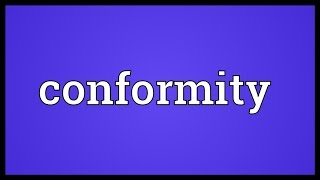 Conformity Meaning [upl. by Derwood]