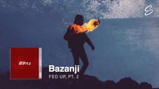 Bazanji  Fed Up Pt 2 [upl. by Eninnaj]