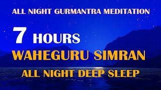 Waheguru Simran 7 Hours All Night Meditation  Deep Sleep  Calm  Mantra [upl. by Nylodnew]