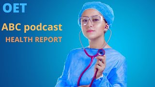 ABC podcastOET listeningHEALTH REPORT [upl. by Zetrok514]