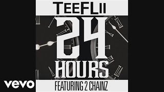 TeeFLii  24 Hours Audio ft 2 Chainz [upl. by Nnylirehs780]