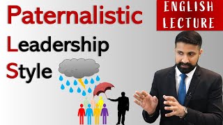 Paternalistic Leadership Style ENGLISH LECTURE  Advantages amp disadvantages [upl. by Aham]