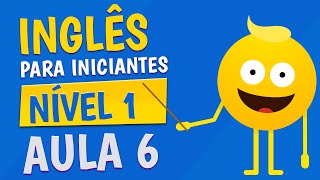 NÍVEL 1  AULA 6  INGLÊS PARA INICIANTES [upl. by Crotty]