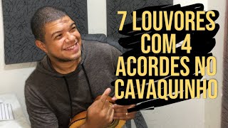 7 LOUVORES COM 4 ACORDES NO CAVAQUINHO  Ivanzinho DEUSamba [upl. by Avir]