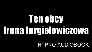 Ten Obcy  Irena Jurgielewiczowa  HYPNO Audiobook [upl. by Nilo]