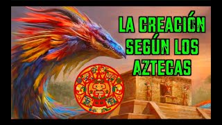 La CREACIÓN según los MEXICAS Aztecas [upl. by Eseyt632]