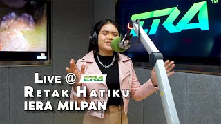 LIVE ERA  Retak Hatiku  Iera Milpan [upl. by Alper]